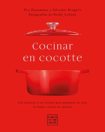 Cocinar en cocotte: Las técnicas y las recetas para preparar en casa la mejor cocina con cazuela (Técnicas culinarias)