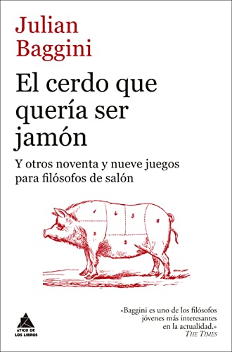 El Cerdo Que Quería Ser Jamón: Y otros noventa y nueve juegos para filósofos de salón (ATICO DE LOS LIBROS)