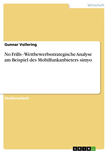 No Frills - Wettbewerbsstrategische Analyse am Beispiel des Mobilfunkanbieters simyo (German Edition)