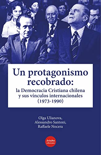 Un protagonismo recobrado: La Democracia Cristiana chilena y sus vínculos internacionales (1973-1990)