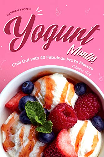 National Frozen Yogurt Month!: Chill Out with 40 Fabulous FroYo Flavors (English Edition)