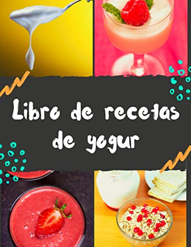 Libro de recetas de yogur: 50 recetas de yogures o bebidas fermentadas para ser llenadas por ti. Mis bebidas caseras para crear según tus deseos