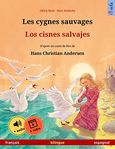 Les cygnes sauvages – Los cisnes salvajes (français – espagnol): Livre bilingue pour enfants d'après un conte de fées de Hans Christian Andersen, avec ... (French Edition)
