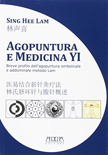 Agopuntura e medicina YI. Breve profilo dell'agopuntura ombelicale e addominale metodo Lam. Ediz. italiana e cinese (Manuali e strumenti tecnico-scientifici)