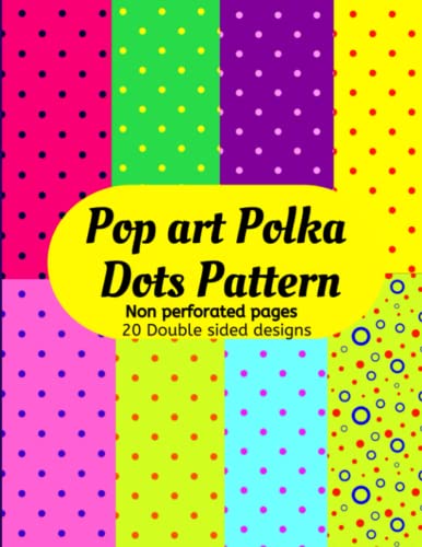 Pop Art Polka dots Pattern: 40 Pages Decorative Pop Culture Scrapbook Patterned Pages for Paper craft, Origami, Decoupage, Junk Journaling, Invitation and Gift Wrapping.